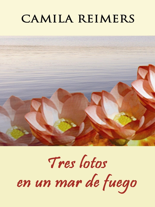 Title details for Tres lotos en un mar de fuego by Camila Reimers - Available